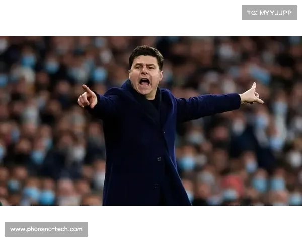 波切蒂诺加盟热刺背后鲜为人知的故事与他如何改变球队命运